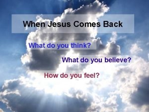 When Jesus Comes Back What do you think