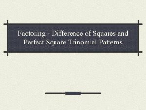Factoring Difference of Squares and Perfect Square Trinomial