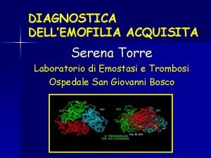 DIAGNOSTICA DELLEMOFILIA ACQUISITA Serena Torre Laboratorio di Emostasi