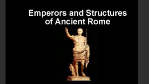 Emperors and Structures of Ancient Rome Julius Caesar