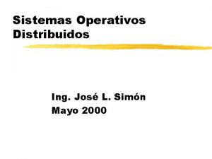 Sistemas Operativos Distribuidos Ing Jos L Simn Mayo