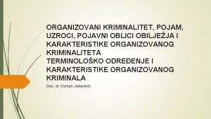 ORGANIZOVANI KRIMINALITET POJAM UZROCI POJAVNI OBLICI OBILJEJA I