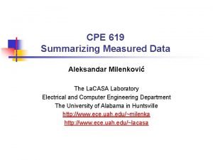 CPE 619 Summarizing Measured Data Aleksandar Milenkovi The