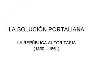 LA SOLUCIN PORTALIANA LA REPBLICA AUTORITARIA 1830 1861