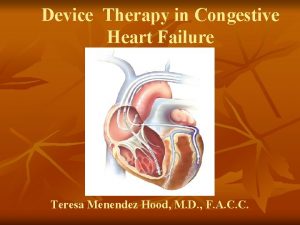 Device Therapy in Congestive Heart Failure Teresa Menendez