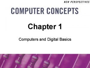 Chapter 1 Computers and Digital Basics 1 Chapter