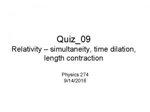 Quiz09 Relativity simultaneity time dilation length contraction Physics