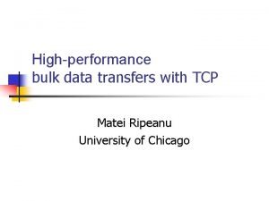 Highperformance bulk data transfers with TCP Matei Ripeanu