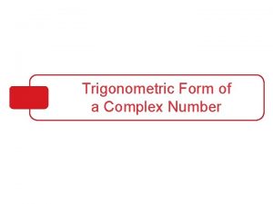 Trigonometric Form of a Complex Number Objectives Plot