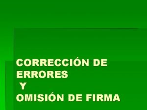 CORRECCIN DE ERRORES Y OMISIN DE FIRMA ERRORES