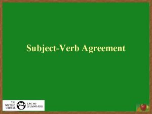 SubjectVerb Agreement SubjectVerb Agreement Subjectverb agreement is making