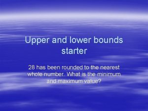 Upper and lower bounds starter 28 has been