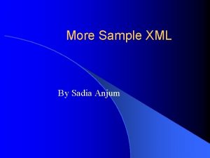More Sample XML By Sadia Anjum XML Extensible