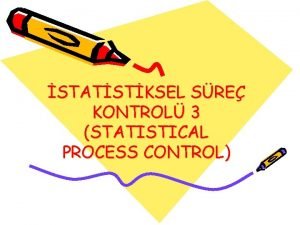 STATSTKSEL SRE KONTROL 3 STATISTICAL PROCESS CONTROL npkusurlu