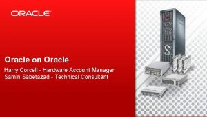 Oracle on Oracle Harry Corcell Hardware Account Manager