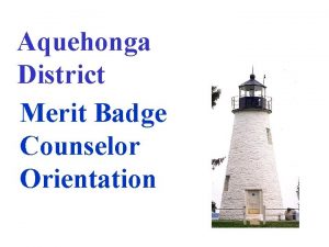 Aquehonga District Merit Badge Counselor Orientation Training Objectives