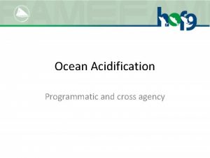 Ocean Acidification Programmatic and cross agency Ocean Acidification