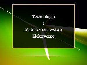 Technologia i Materiaoznawstwo Elektryczne Zaliczenie przedmiotu Technologia i