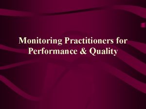 Monitoring Practitioners for Performance Quality Monitoring for Effectiveness