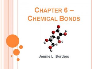 CHAPTER 6 CHEMICAL BONDS Jennie L Borders STANDARDS