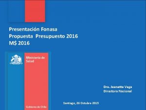 Presentacin Fonasa Propuesta Presupuesto 2016 M 2016 Dra