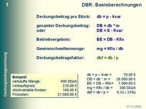 Deckungsbeitragsrechnung 1 DBR Basisberechnungen Deckungsbeitrag pro Stck db