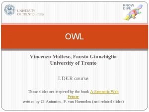 OWL Vincenzo Maltese Fausto Giunchiglia University of Trento