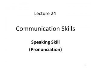 Lecture 24 Communication Skills Speaking Skill Pronunciation 1