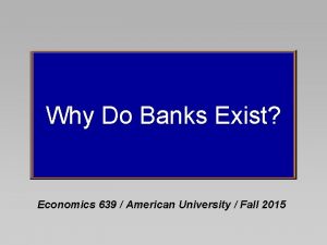 Why do banks exist
