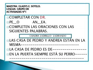 MAESTRA GLADYS E SOTELO LENGUA GRUPO DR ACTIVIDADES