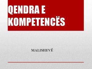 QENDRA E KOMPETENCS MALISHEV MISIONI Qendra e Kompetencs
