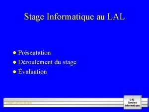 Stage Informatique au LAL Prsentation l Droulement du