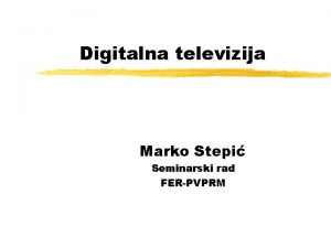 Digitalna televizija Marko Stepi Seminarski rad FERPVPRM Povijest