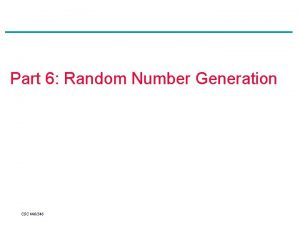 Part 6 Random Number Generation CSC 446546 Agenda