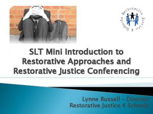 SLT Mini Introduction to Restorative Approaches and Restorative