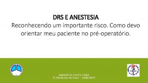 DRS E ANESTESIA Reconhecendo um importante risco Como