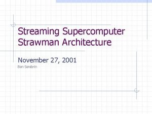 Streaming Supercomputer Strawman Architecture November 27 2001 Ben