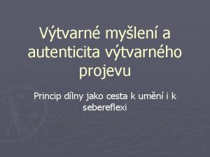 Vtvarn mylen a autenticita vtvarnho projevu Princip dlny