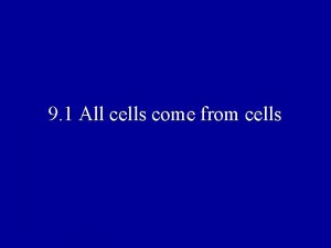 9 1 All cells come from cells I