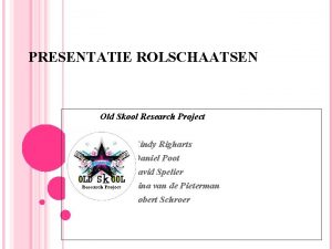 PRESENTATIE ROLSCHAATSEN Old Skool Research Project Cindy Righarts