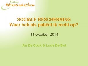 SOCIALE BESCHERMING Waar heb als patint ik recht