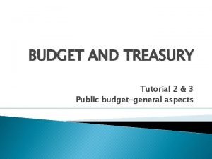 BUDGET AND TREASURY Tutorial 2 3 Public budgetgeneral