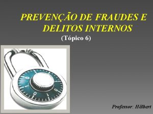 PREVENO DE FRAUDES E DELITOS INTERNOS Tpico 6
