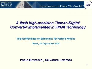 A flash highprecision TimetoDigital Converter implemented in FPGA A flash highprecision TimetoDigital Converter implemented in FPGA