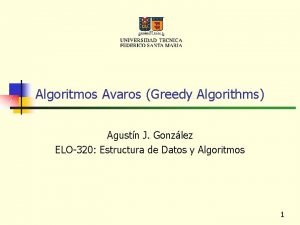 Algoritmos Avaros Greedy Algorithms Agustn J Gonzlez ELO320