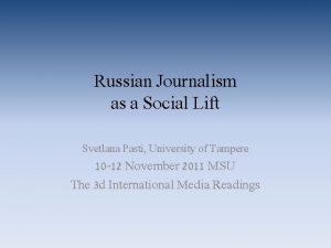 Russian Journalism as a Social Lift Svetlana Pasti