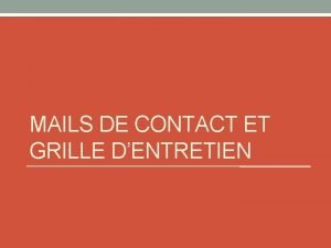 MAILS DE CONTACT ET GRILLE DENTRETIEN Points reprendre