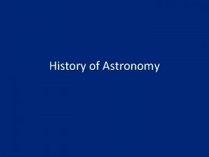 History of Astronomy History of Astronomy pt 1