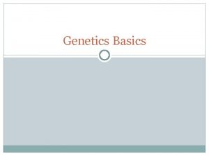 Genetics Basics Introduction to Mendelian Genetics In the