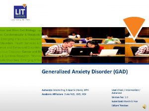 Generalized Anxiety Disorder GAD Authors Celeste Ong B